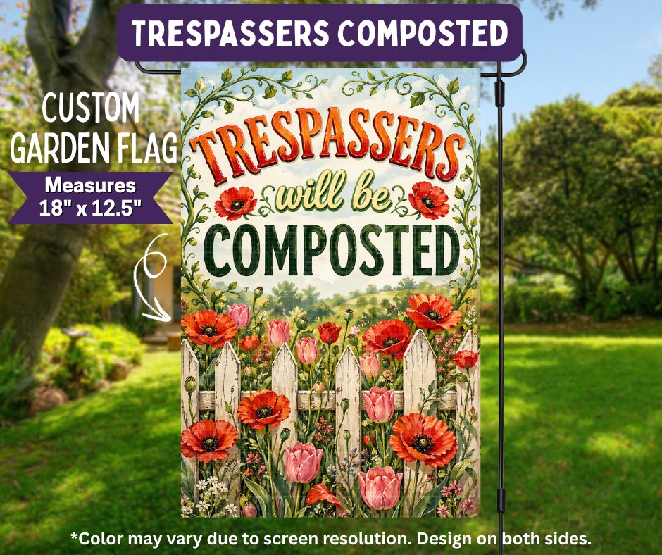 Preorder! Closes 11/9. ETA Feb. Trespassers Composted Garden Flag
