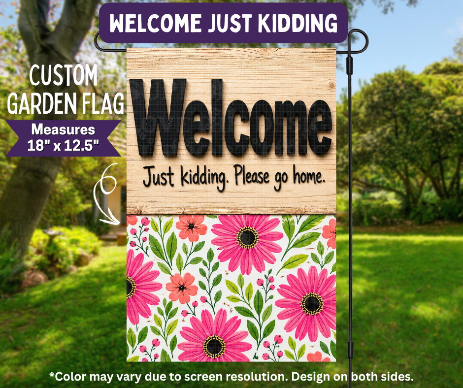 Preorder! Closes 11/9. ETA Feb. Welcome Just Kidding Garden Flag