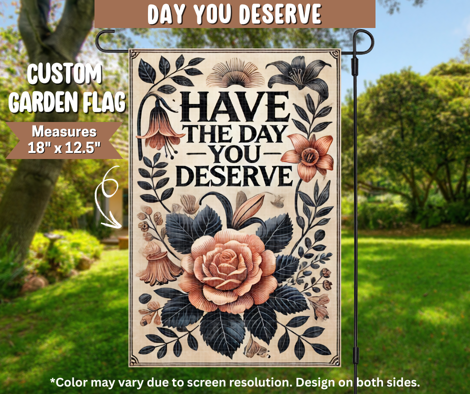 Day You Deserve Garden Flag