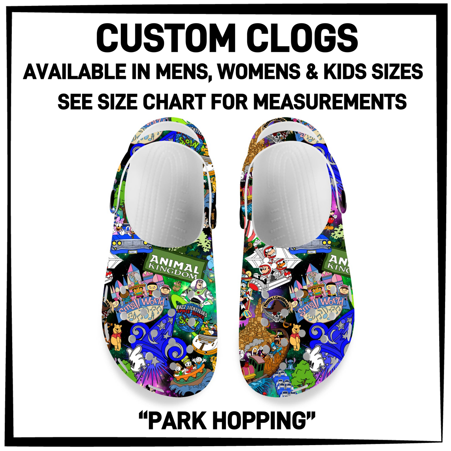 CM6C - Park Hopping Custom Clogs - Preorder Closing 12/28 ETA: Late Feb
