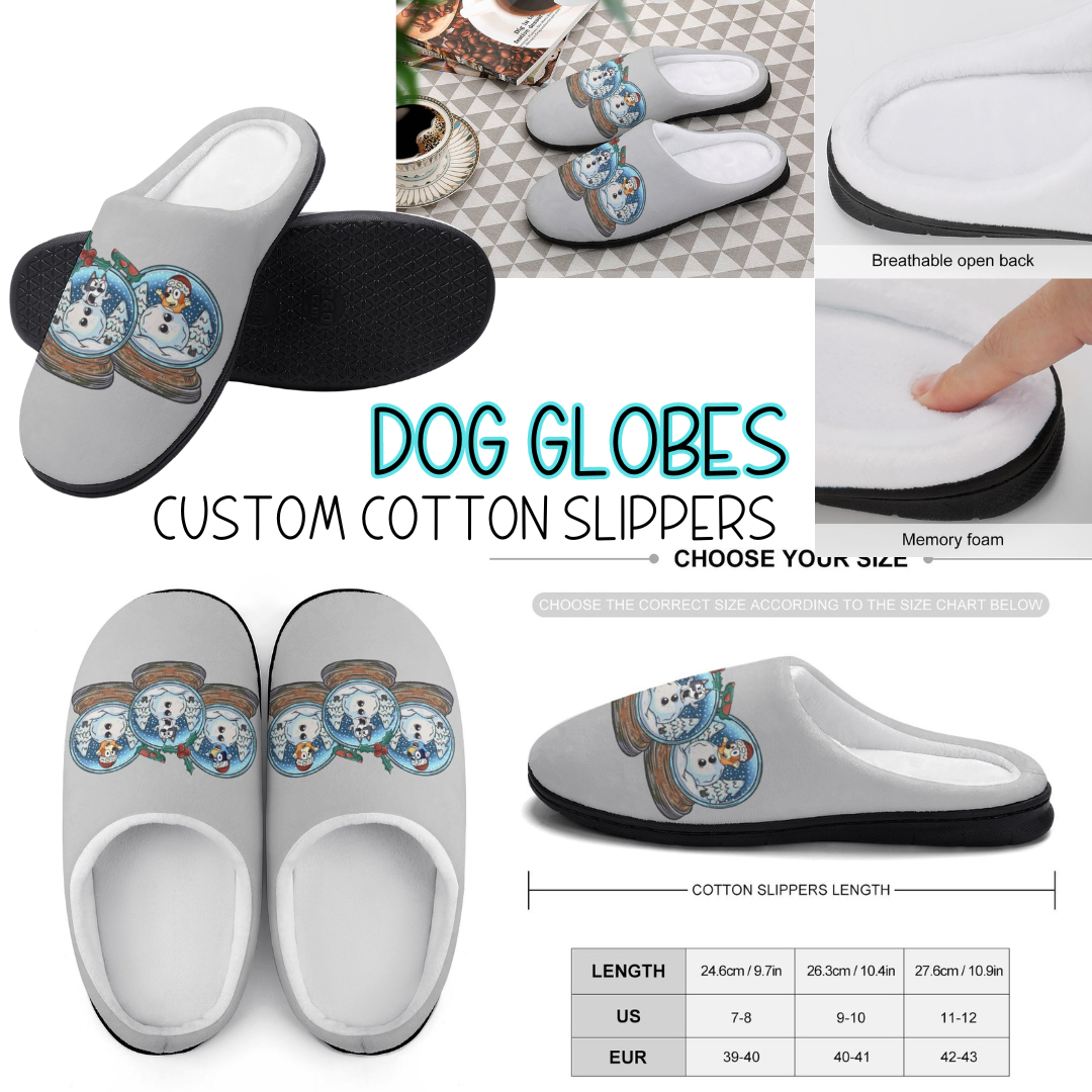 DOG GLOBE - CUSTOM SLIPPERS PREORDER CLOSING 9/16