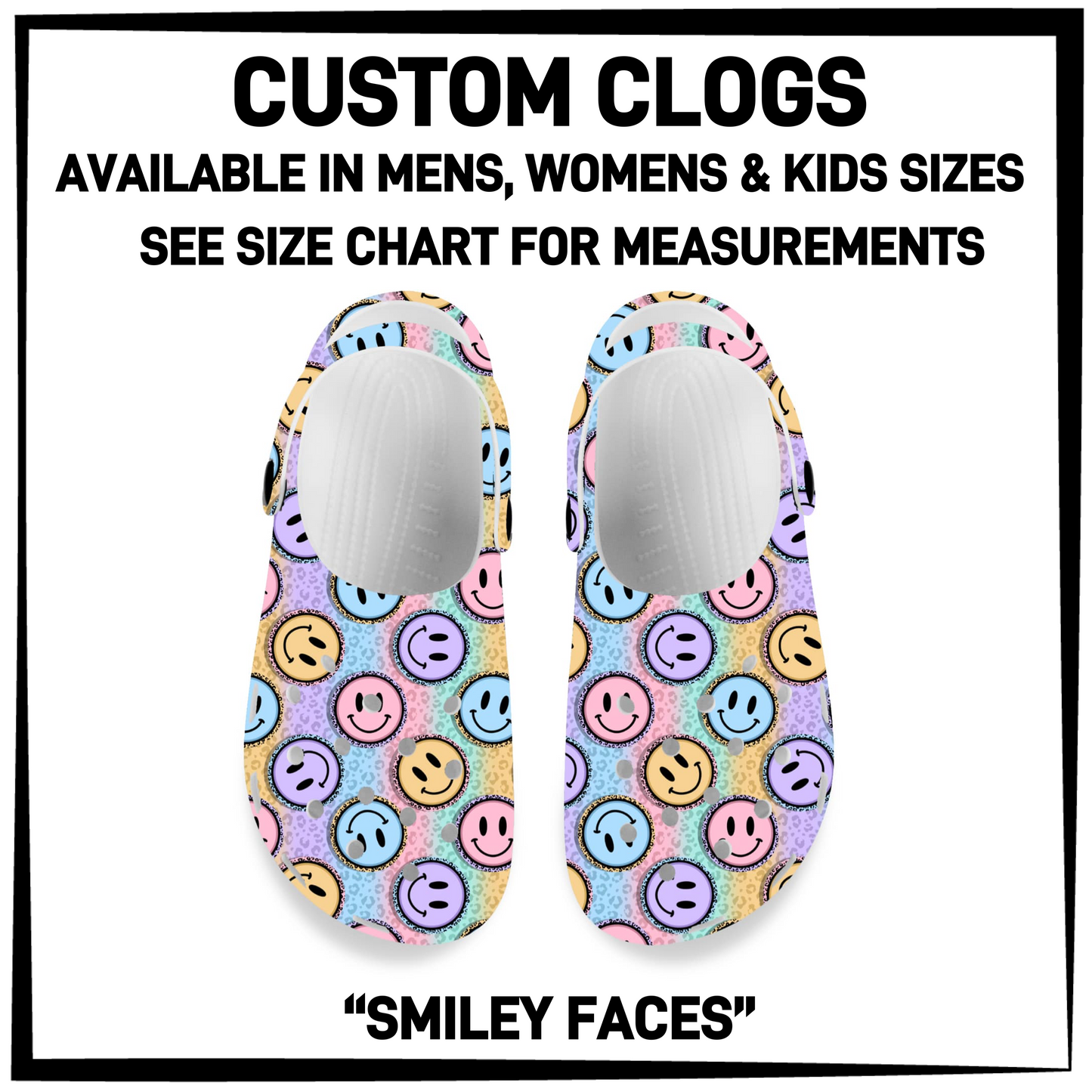 CM6C - Smiley Faces Custom Clogs - Preorder Closing 12/28 ETA: Late Feb
