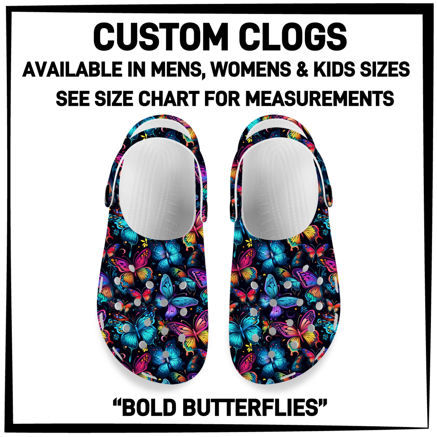 CM6C - Bold Butterflies Custom Clogs - Preorder Closing 12/28 ETA: Late Feb