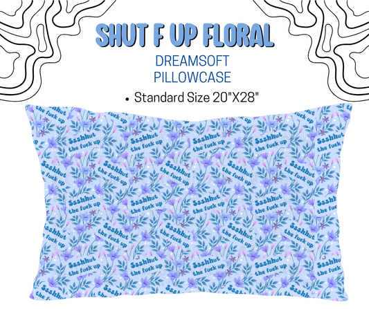 Shut F Up Floral Dreamsoft Pillowcases